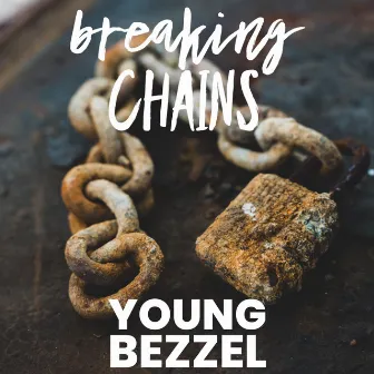 breaking chains by Young Bezzel