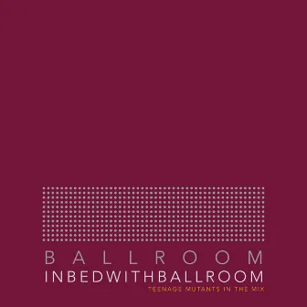 In Bed With Ballroom 001 (DJ Mix) by 