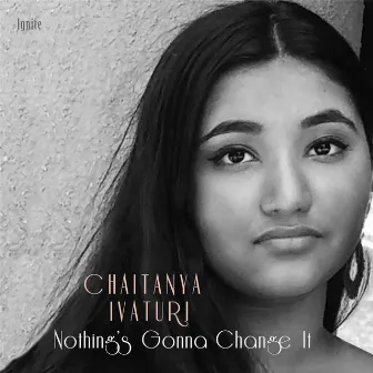 Nothing's Gonna Change It by Chaitanya Ivaturi