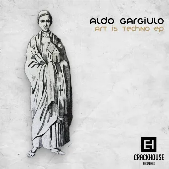 Art Is Techno EP by Aldo Gargiulo