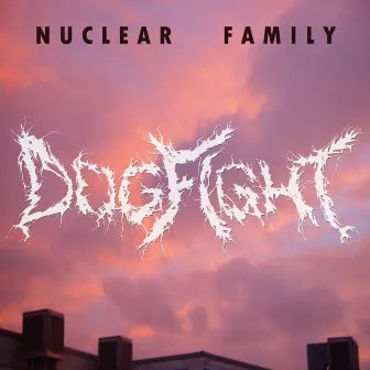 Dogfight by Nuclear Family