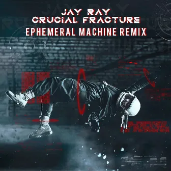 Crucial Fracture (Ephemeral Machine Remix) by Jay Ray