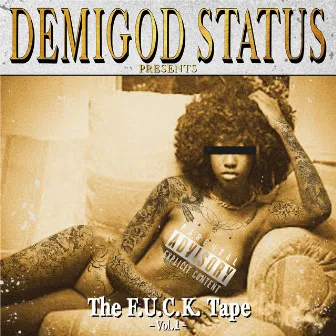 DemiGod Status Presents: The F.U.C.K. Tape, Vol. 1 by DemiGod Status