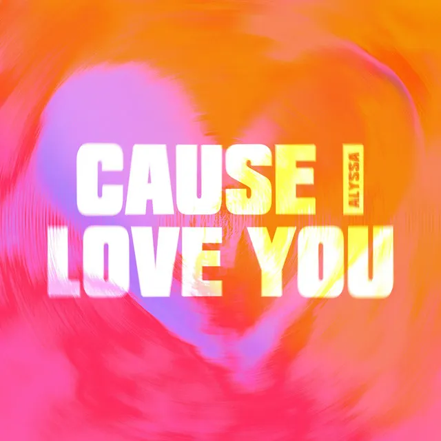 Cause I Love You