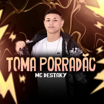 Toma Porradão by Mc Destaky