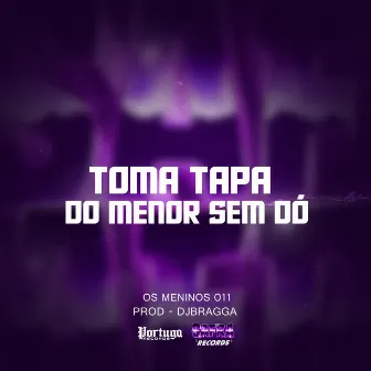 TOMA TAPA DO MENOR SEM DO´ by DJ BRAGGA