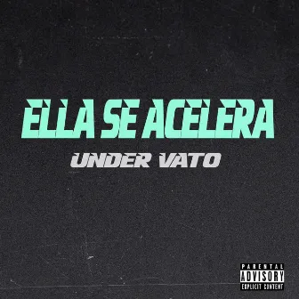 Ella Se Acelera by Under Vato