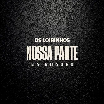 Nossa Parte no Kuduro by Os Loirinhos