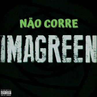 Não Corre by IMAGREEN