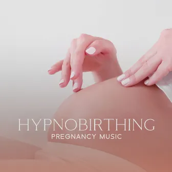 Hypnobirthing Pregnancy Music: Visualizing Your Positive Birth, Breathing Exercises, Deep Relaxation, Reducing Stress by Calm Pregnancy Music Academy