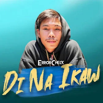 Di Na Ikaw by ErrorCheck