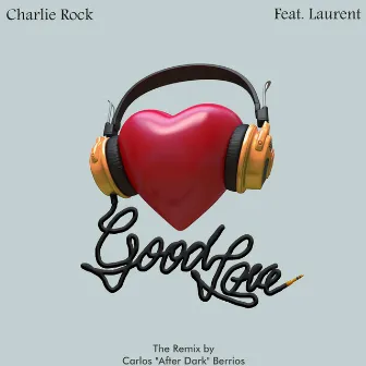 Good Love, the Remix by Charlie Rock