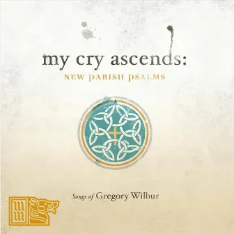 My Cry Ascends: New Parish Psalms by Gregory Wilbur