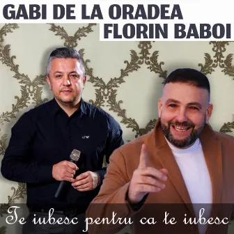 Te Iubesc Pentru Ca Te Iubesc by Gabi de la Oradea