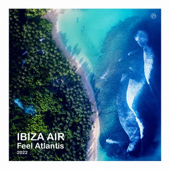 Feel Atlantis 2022 by Ibiza Air