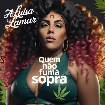 Quem Não Fuma Sopra by A Luisa Lamar