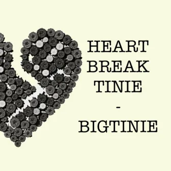 HEART BREAK TINIE by Big Tinie