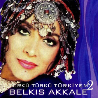 Türkü Türkü Türkiyem, Vol. 2 by Belkıs Akkale