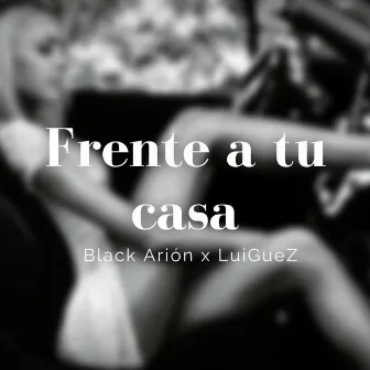 Frente a tu casa by Black Arion