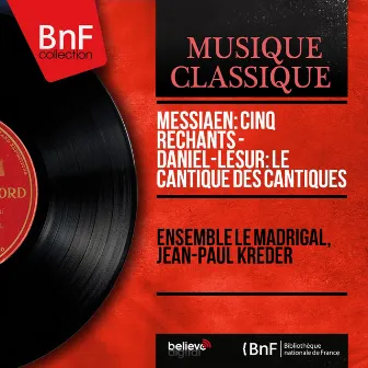 Messiaen: Cinq rechants - Daniel-Lesur: Le Cantique des Cantiques (Mono Version) by Jean-Paul Kreder