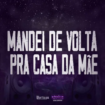 Mandei de Volta pra Casa da Mãe by DJ BRAGGA