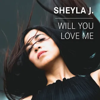 Will You Love Me by Sheyla J.