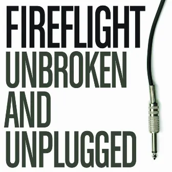 Unbroken And Unplugged by Fireflight