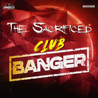 Club Banger by The Sacrificed