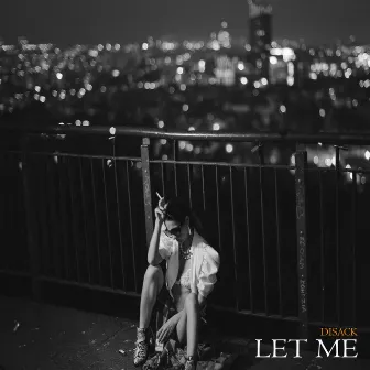 LET ME by Disack