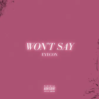 Won't Say by EYECON