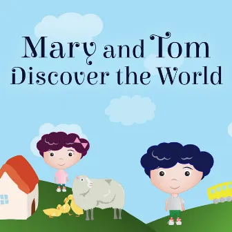 Mary and Tom Discover the World: Learning Songs for Children, Amazing Melodies for Play Time, Traveling with Family, Fun with Friends by Imagination Baby Landscapes