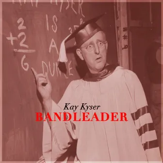 Bandleader by Kay Kyser