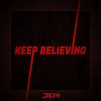 Keep Believing by Dropr