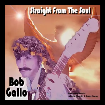 Straight from the Soul by Bob Gallo