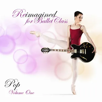 Reimagined for Ballet Class (Pop), Vol. 1 by Andrew Holdsworth