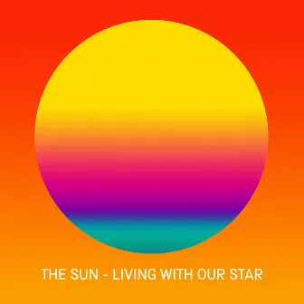 The Sun: Living with Our Star: Exhibition Soundscapes by Will Worsley