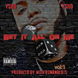 Bet it All On Me by YSHB