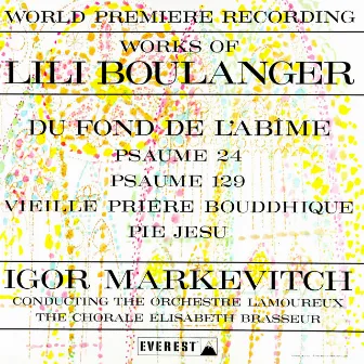 Works of Lili Boulanger: Du Fond De L'abime - Psaume 24 & 129 - Vieille Prière Bouddhique - Pie Jesu (Transferred from the Original Everest Records Master Tapes) by Lamoureux Orchestra