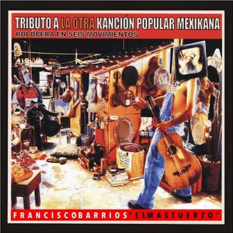 Tributo a la Otra Kanción Popular Mexikana (Rolópera en Seis Movimientos) by Francisco Barrios 