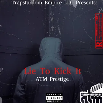 Lie To Kick It by ATM Prestige