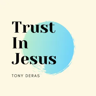 Trust In Jesus by Tony Deras