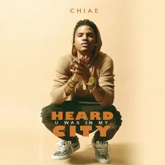 Heard U Was In My City by Chiae