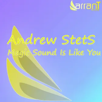 Magic Sound Is Like You by Andrew StetS