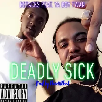 Deadly Sick by B$tacks