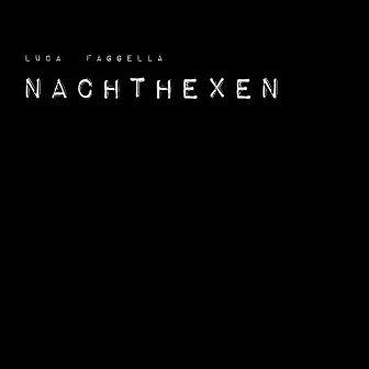 NACHTHEXEN by Luca Faggella