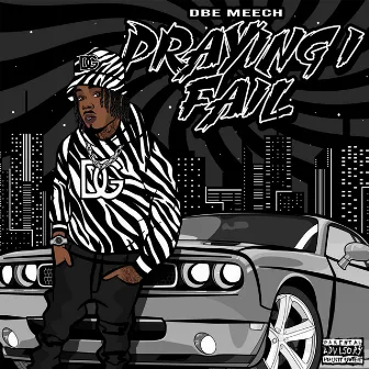 Praying I Fail by DBE Meech