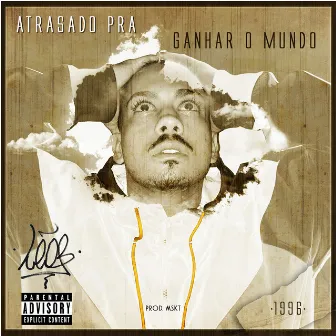 Atrasado pra Ganhar o Mundo by LÉO BOUÇAS