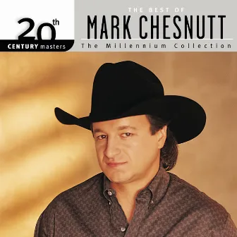 20th Century Masters: The Millennium Collection: Best of Mark Chesnutt by Mark Chesnutt