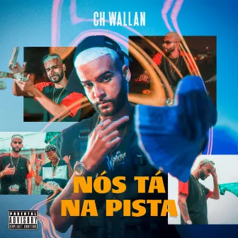 Nós Tá na Pista by CH Wallan