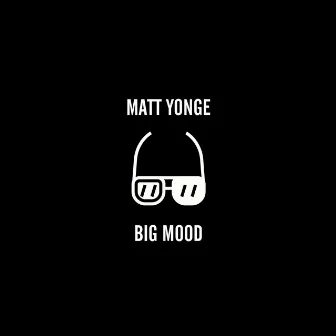 Big Mood by Matt Yonge